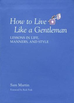 Paperback How to Live Like a Gentleman: Lessons in Life, Manners, and Style Book