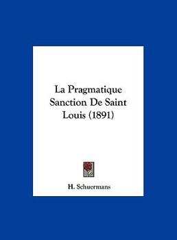 Hardcover La Pragmatique Sanction De Saint Louis (1891) [French] Book