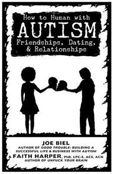 Paperback How to Human with Autism: Friendships, Dating, & Relationships Book