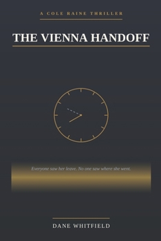 The Vienna Handoff: A Cole Raine Thriller, Book 3 (The Concord Cycle)