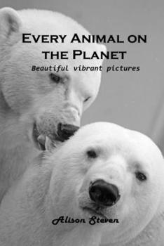 Paperback Every Animal on the Planet: Beautiful vibrant pictures Book