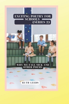 Paperback Exciting Poetry For Schools (Series 2): Why We Fall Sick And Other Poems Book