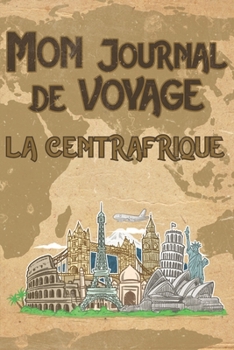 Paperback Mon Journal de Voyage Centrafrique: 6x9 Carnet de voyage I Journal de voyage avec instructions, Checklists et Bucketlists, cadeau parfait pour votre s [French] Book