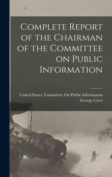 Hardcover Complete Report of the Chairman of the Committee on Public Information Book