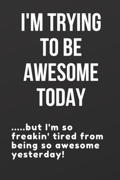I'm Trying To Be Awesome Today: 100 page lined notebook - great office gift
