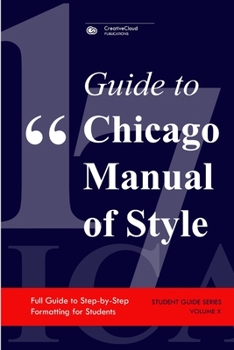 Paperback Guide to Chicago Manual of Style: Full Guide to Step-by-Step Formatting for Students Book