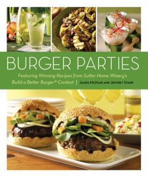 Paperback Burger Parties: Recipes from Sutter Home Winery's Build a Better Burger Contest Book