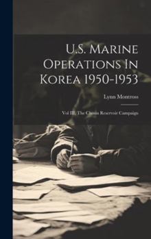 Hardcover U.S. Marine Operations In Korea 1950-1953: Vol III, The Chosin Reservoir Campaign Book
