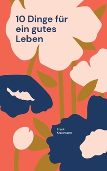 10 Dinge für ein gutes Leben: Der Werkzeugkasten für dein Leben (German Edition)