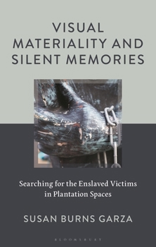 Visual Materiality and Silent Memories: Searching for the Enslaved Victims in Plantation Spaces