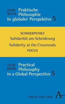 Hardcover Jahrbuch Praktische Philosophie in Globaler Perspektive: Schwerpunkt: Solidaritat Am Scheideweg / Focus: Solidarity at the Crossroads [German] Book