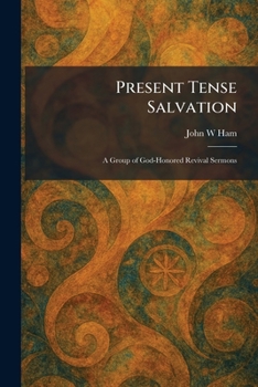 Paperback Present Tense Salvation: A Group of God-Honored Revival Sermons Book