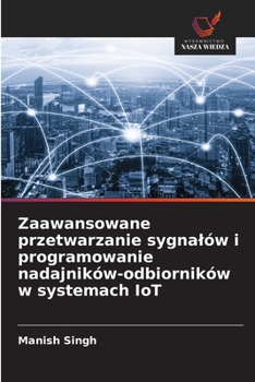 Zaawansowane przetwarzanie sygnalów i programowanie nadajników-odbiorników w systemach IoT (Polish Edition)