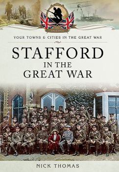 Stafford in the Great War: Towns and Cities