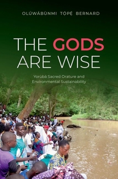 Hardcover The Gods Are Wise: Yorùbá Sacred Orature and Environmental Sustainability Book