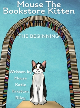 Hardcover Mouse the Bookstore Kitten: The Beginning Book