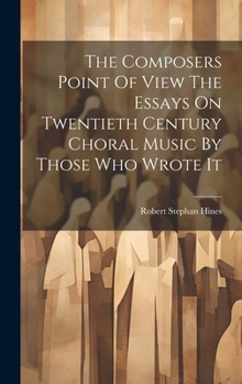 Hardcover The Composers Point Of View The Essays On Twentieth Century Choral Music By Those Who Wrote It Book