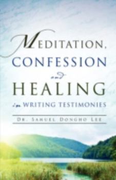 Paperback Meditation, Confession and Healing in Writing Testimonies Book