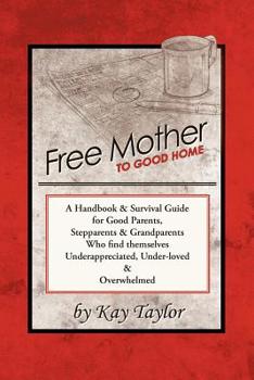 Paperback Free Mother to Good Home: A Handbook & Survival Guide for Good Parents, Stepparents & Grandparents Book