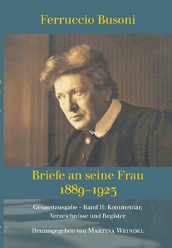 Paperback Ferruccio Busoni: Briefe an seine Frau, 1889-1923, hg. v. Martina Weindel, Bd. 2: Band 2: Kommentar, Verzeichnisse und Register [German] Book