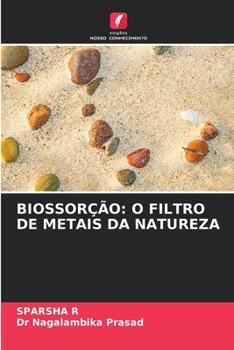 Biossorção: O Filtro de Metais Da Natureza