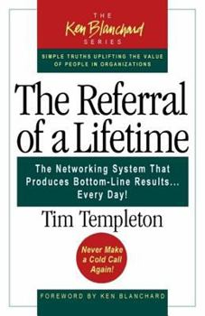 Paperback The Referral of a Lifetime: The Networking System That Produces Bottom-Line Results Every Day (The Ken Blanchard Series) Book