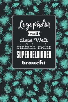 Logopädin weil diese Welt einfach mehr Superheldinnen braucht: Hübsches Notizbuch mit Punktraster | 100 Seiten | Superhandliches Format | Soft Cover ... | Coverdesign: Tropic Mint (German Edition)