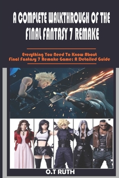 Paperback A Complete Walkthrough of the Final Fantasy 7 Remake: Everything You Need To Know About Final Fantasy 7 Remake Game; A Detailed Guide Book