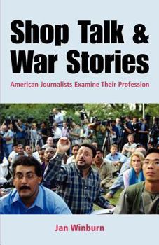 Paperback Shop Talk and War Stories: Journalists Examine Their Profession Book