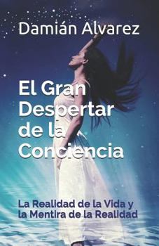 Paperback El Gran Despertar de la Conciencia: La Realidad de la Vida Y La Mentira de la Realidad [Spanish] Book