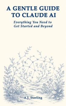 Paperback A Gentle Guide to Claude AI: Everything You Need to Get Started and Beyond Book