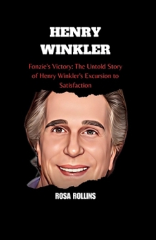 HENRY WINKLER: Fonzie's Victory: The Untold Story of Henry Winkler's Excursion to Satisfaction B0CP7BNN3W Book Cover