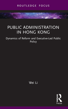 Paperback Public Administration in Hong Kong: Dynamics of Reform and Executive-Led Public Policy Book