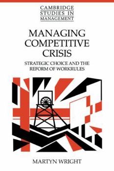 Paperback Managing Competitive Crisis: Strategic Choice and the Reform of Workrules Book