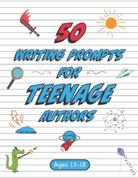 Paperback 50 Writing Prompts for Teenage Authors: 50 Original Creative Writing Prompts for High School Students Ages 13-18 Book