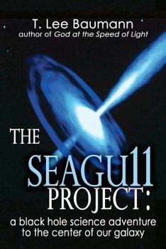 Paperback The Seagu11 Project: a black hole science adventure to the center of our galaxy Book