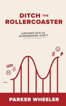 Paperback Ditch the Rollercoaster: Overcoming Sales and Entrepreneurship Anxiety Book