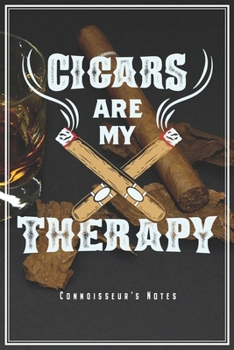 Cigars Are My Therapy - Connoisseur's Notes: Cigar Smoking Notebook Journal Diary Planner (Ruled Paper, 120 Lined Pages, 6" x 9") Gift For Cuban Cigar Lovers & Smokers