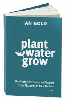 Paperback Plant Water Grow: How Seeds Have Been Planted and Watered Inside of Me...and God Continues to Make Me Grow. Book