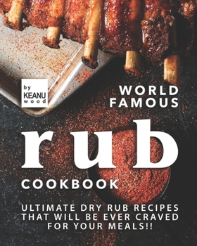 Paperback World Famous Rub Recipes: Ultimate Dry Rub Recipes That Will Be Ever Craved for Your Meals!! Book
