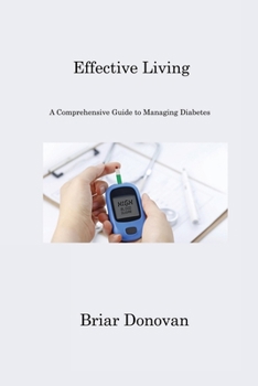 Paperback Effective Living: "A Comprehensive Guide to Managing Diabetes" Book