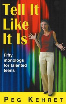Tell It Like It Is: Fifty Monologues for Talented Teens