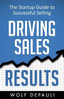 Paperback Driving Sales Results: The Startup Guide to Successful Selling Book