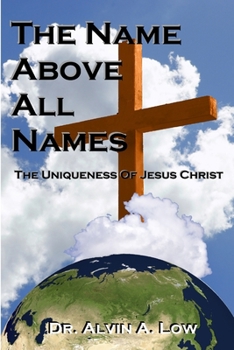 Paperback The NAME Above All Names (The Uniqueness of Jesus Christ) Book