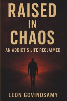Paperback Raised in Chaos: An Addict's Life Reclaimed Book