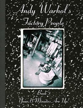 Paperback Andy Warhol's Factory People Book III: Your 15 Minutes Are Up! Book