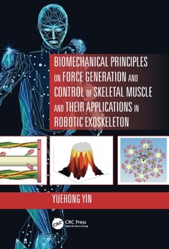 Hardcover Biomechanical Principles on Force Generation and Control of Skeletal Muscle and their Applications in Robotic Exoskeleton Book