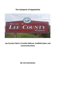 Paperback The Gatepost of Appalachia: Lee County's Role in Frontier Defense, Coalfield Labor, and Community Grace Book