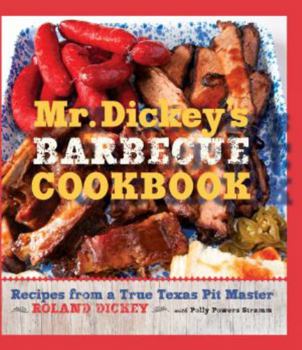 Hardcover Mr. Dickey's Barbecue Cookbook: Recipes from a True Texas Pit Master Book