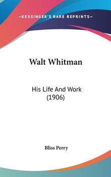 Hardcover Walt Whitman: His Life And Work (1906) Book